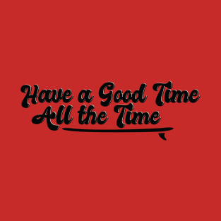 Have a Good Time All the Time John B Quote Outer Banks T-Shirt