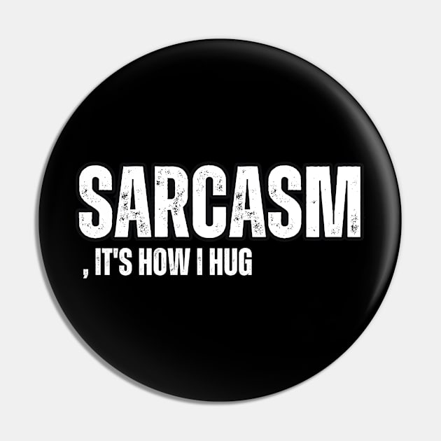 Sarcasm, It's How I Hug Pin by Mary_Momerwids