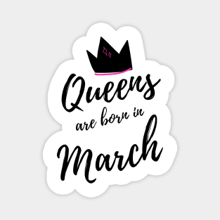 Queens are Born in March. Happy Birthday! Magnet