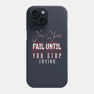 You never fail until you stop trying Phone Case