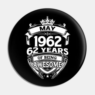 May 1962 62 Years Of Being Awesome 62nd Birthday Pin