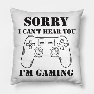 Sorry I Can't Hear You I'm Gaming Pillow