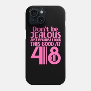 Don't Be Jealous Just Because I look This Good At 48 Phone Case