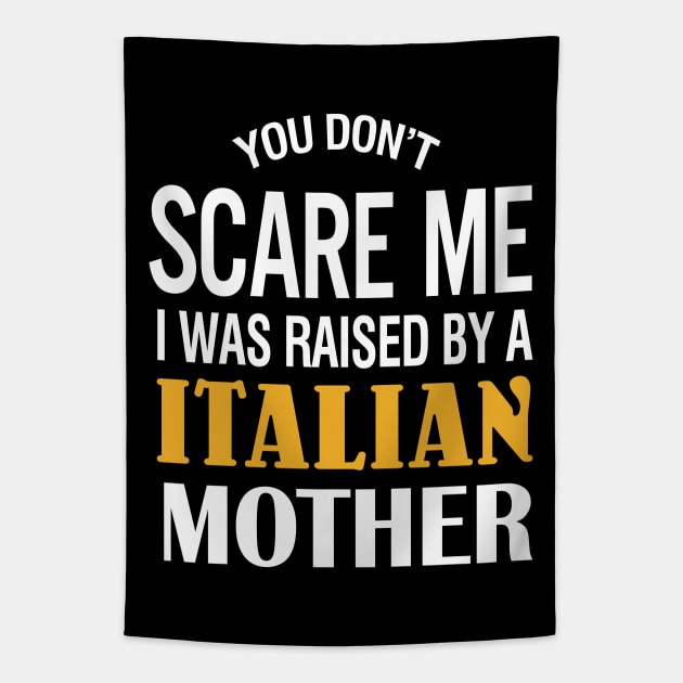 You don't scare me I was raised by a Italian mother Tapestry by TeeLand