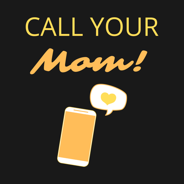 Call your mom! by Fantastic Store