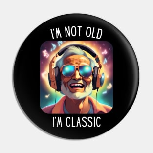 I'm Not Old I'm A Classic Pin