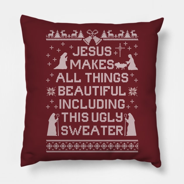 Jesus Makes All Things Beautiful, Including This Ugly Sweater Pillow by ShirtHappens