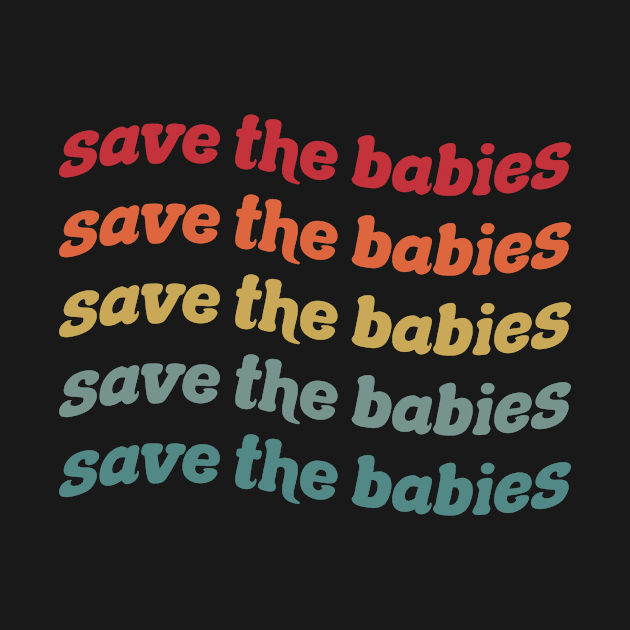 Save The Babies - Pro Life - Choose Life by Stacy Peters Art