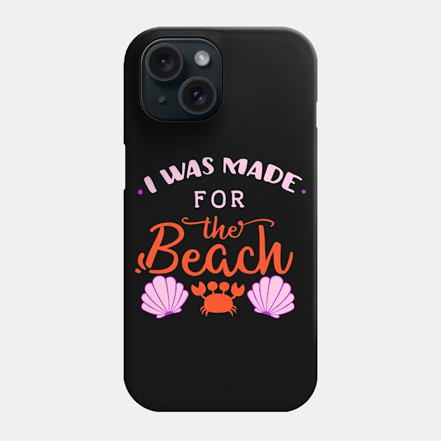 I Was Made For The Beach Phone Case by My Tribe Apparel