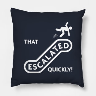 That escalated quickly! Pillow