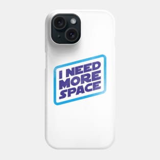 I Need More Space! Phone Case