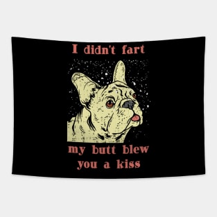 I didnt Fart my but blew you a Kiss Frenchie French Bulldog Tapestry