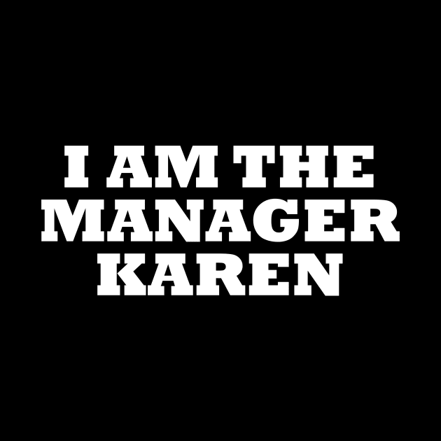 I Am The Manager Karen by artpirate