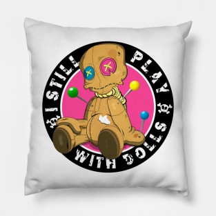 I still play with dolls.Voodoo dolls!  For every day or halloween ! Pillow