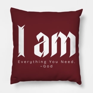 I am Everything You Need. ~God Pillow