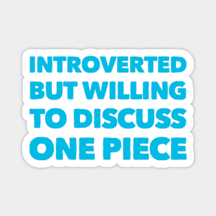 Introverted but willing to discuss One Piece Magnet