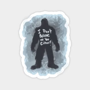 Bigfoot has his own beliefs Magnet