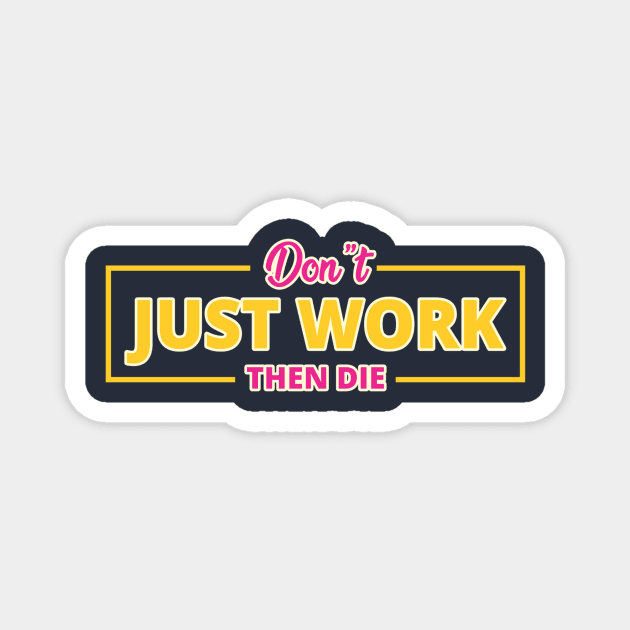 DON'T JUST WORK Magnet by kilo