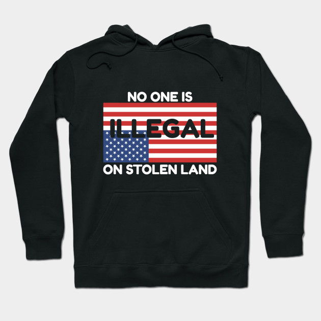 No One Is Illegal On Stolen Land Immigrants Native Americans