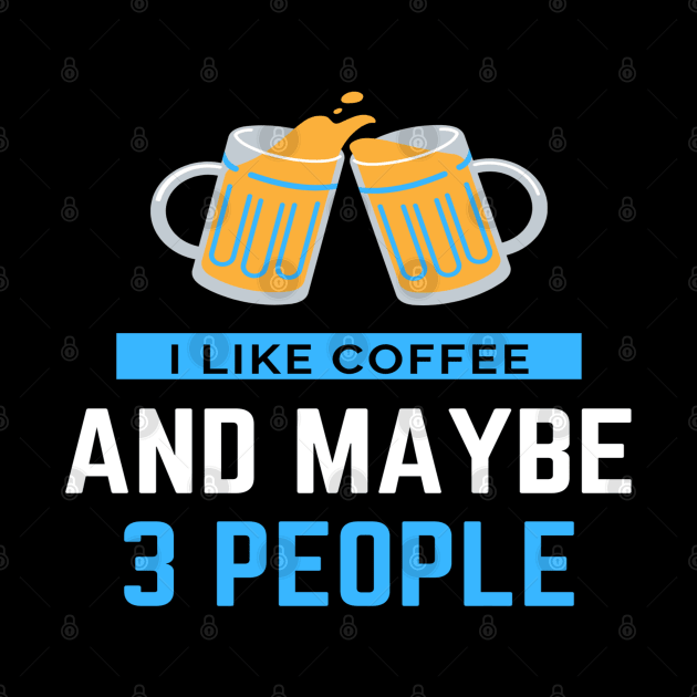 I Like Coffee And Maybe 3 People by sara99