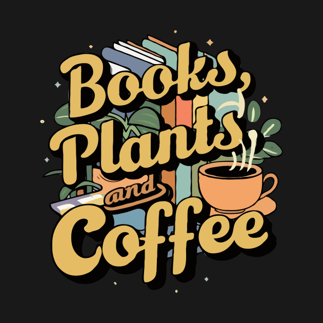 Books Plants And Coffee, Funny Quote by Chrislkf