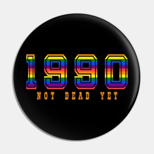 1990 NOT DEAD YET Pin