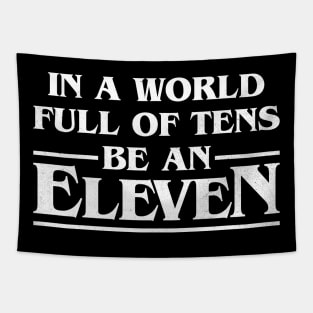 In A World Full Of Tens Be An Eleven Tapestry