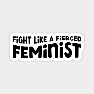 Feminist - Fight Like a Fierced Feminist Magnet