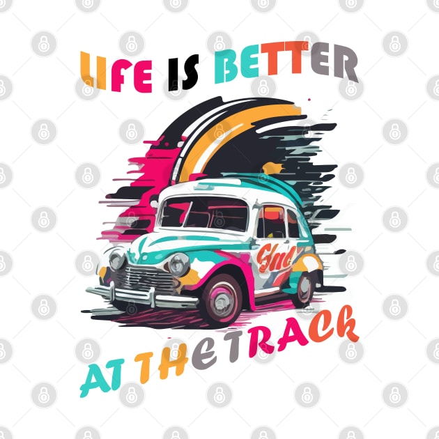 Life Is Better At The Track, Colorful Car Vintage by slawers