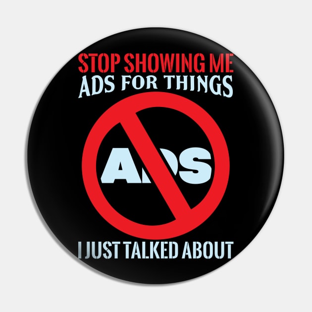 Stop Showing Me Ads - Funny Sarcastic Geek Quote Pin by MrPink017