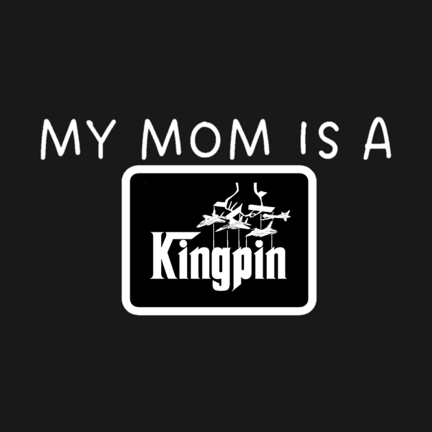 MY MOM IS A KINGPIN by Aces & Eights 