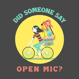 Did Someone Say Open Mic? T-Shirt