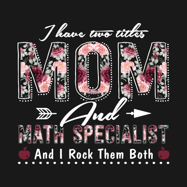 I Have Two Titles Mom & Math Specialist Mom Worlds Best Mom Shirt Funny Mothers Day by paynegabriel