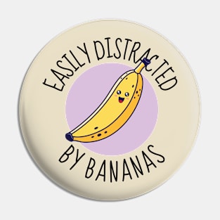 Easily Distracted By Bananas Funny Pin