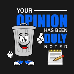 YOUR OPINION HAS BEEN DULY NOTED T-Shirt