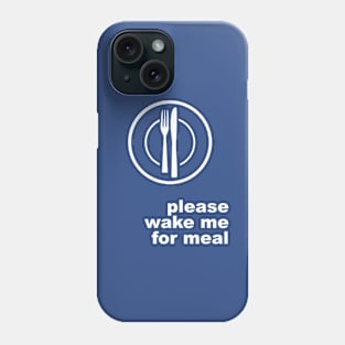 Please Wake Me For Meal Phone Case