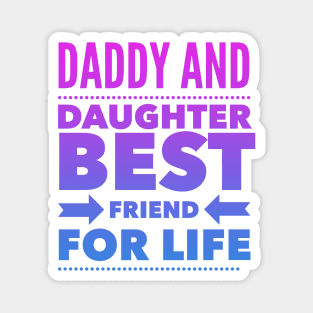 Daddy and daughter best friend for life Magnet