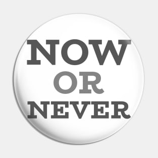 NOW OR NEVER Pin