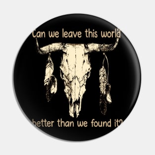 Can We Leave This World Better Than We Found It Quotes Music Bull-Skull Pin