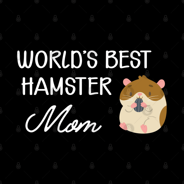 Hamster Mom - World's best hamster mom by KC Happy Shop