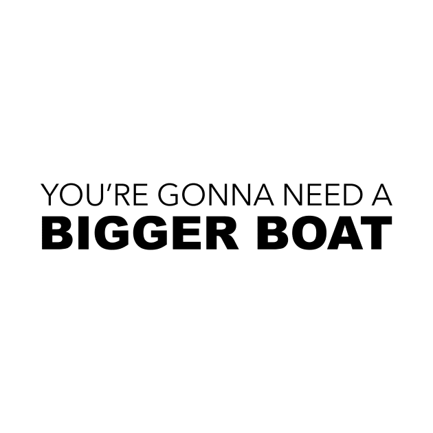 Your Gonna Need A Bigger Boat by Hillbillydesigns