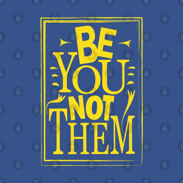 Be You Not Them by Day81