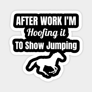 After Work I'm Hoofing it to Show Jumping Magnet