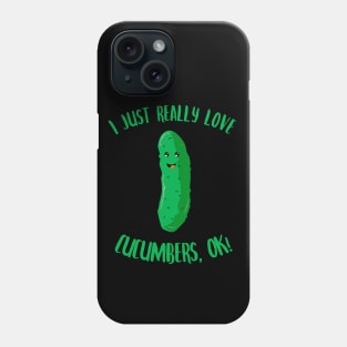 I Just Really Love Cucumbers OK Phone Case