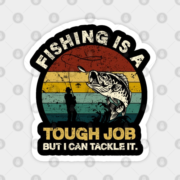 Fishing Is A Tough Job But I Can Tackle It Magnet by pako-valor