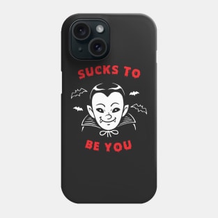 Sucks To Be You Vampire Phone Case