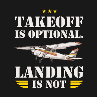 Takeoff is optional. Landing is not ! T-Shirt