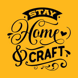 Stay home and craft T-Shirt