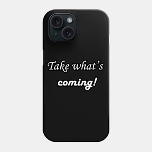 Take What's Coming Phone Case