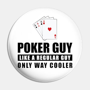 Poker Guy Like A Regular Guy Only Way Cooler - Funny Quote Pin